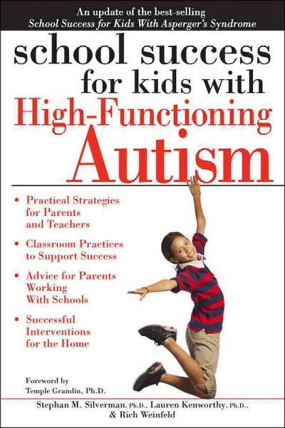 School success for kids with high-functioning autism / Stephan M. Silverman, Ph.D., Lauren Kenworthy, Ph.D., & Rich Weinfeld.