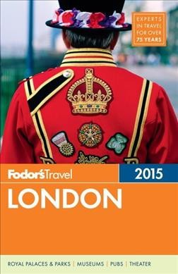Fodor's 2015 London / [writers, Jo Caird, Kate Hughes, Jack Jewers, James O'Neill, Ellin Stein, Alex Wijeratna].