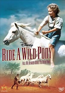 Ride a wild pony [videorecording] / [presented by] Walt Disney Productions ; produced by Jerome Courtland ; screenplay by Rosemary Anne Sisson ; directed by Don Chaffey.