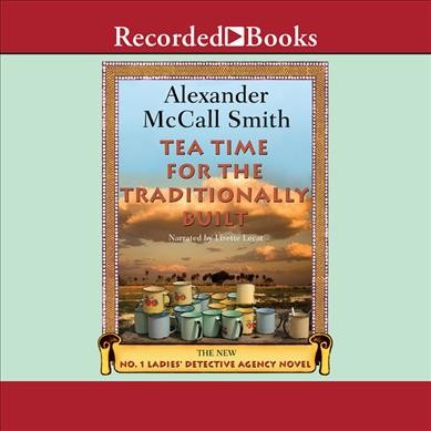 Tea time for the traditionally built [sound recording] / Alexander McCall Smith.