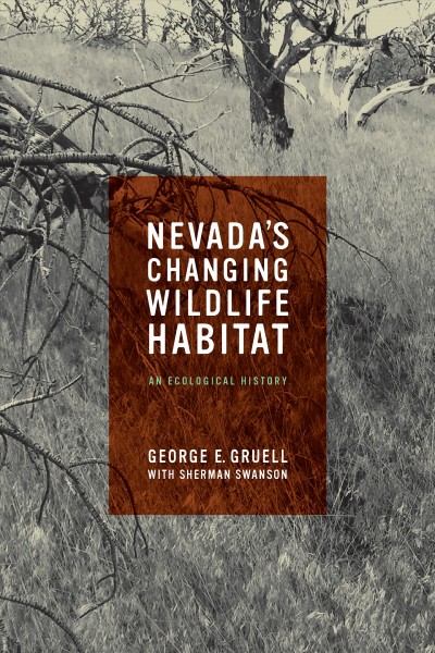 Nevada's changing wildlife habitat [electronic resource] : an ecological history / George E. Gruell with Sherman Swanson.
