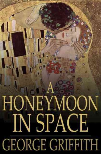 A honeymoon in space [electronic resource] / George Griffith.