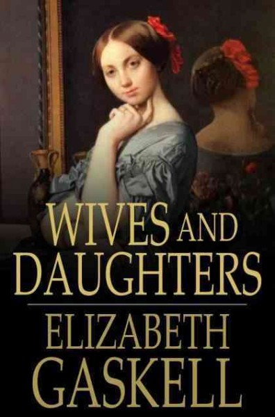 Wives and daughters [electronic resource] / Elizabeth Gaskell ; contributions by Frederick Greenwood.