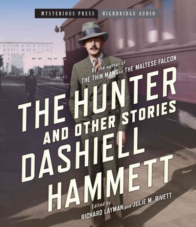 The hunter : [sound recording (CD)]  and other stories / written by Dashiell Hammett ; edited by Richard Layman and Julie M. Rivett ; read by Ray Chase, Stephen Bowlby, Brian Holsopple and Donna Postel.