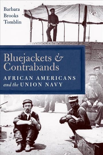Bluejackets and contrabands [electronic resource] : African Americans and the Union Navy / Barbara Brooks Tomblin.