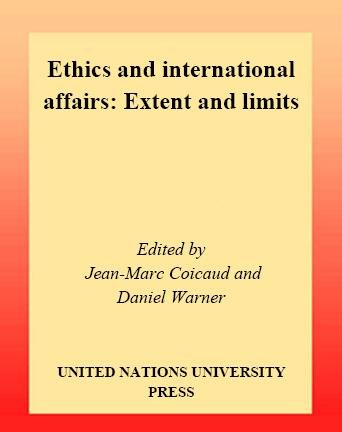 Ethics and international affairs [electronic resource] : extent and limits / edited by Jean-Marc Coicaud and Daniel Warner.