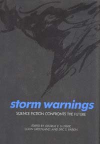 Storm warnings [electronic resource] : science fiction confronts the future / edited by George E. Slusser, Colin Greenland, and Eric S. Rabkin.