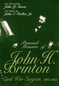 Personal memoirs of John H. Brinton [electronic resource] : Civil War surgeon, 1861-1865 / foreword by John Y. Simon ; preface by John S. Haller, Jr.