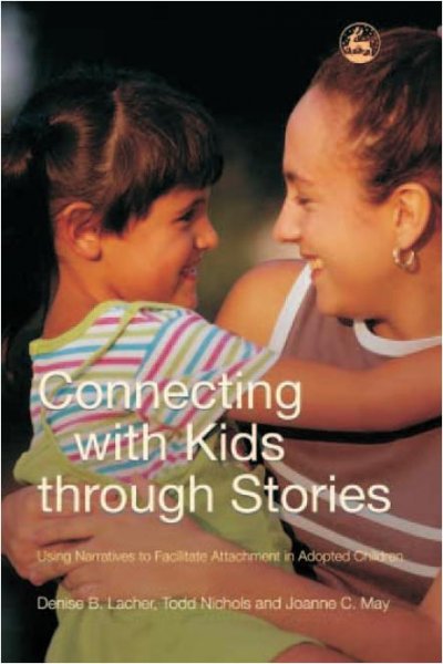 Connecting with kids through stories [electronic resource] : using narratives to facilitate attachment in adopted children / Denise B. Lacher, Todd Nichols and Joanne C. May.