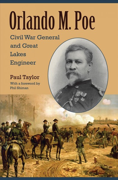 Orlando M. Poe [electronic resource] : Civil War general and Great Lakes engineer / Paul Taylor.