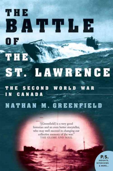 The battle of the St. Lawrence [electronic resource] : the Second World War in Canada / Nathan M. Greenfield.