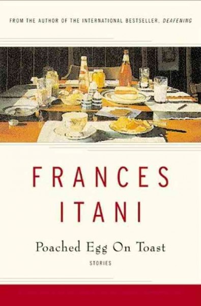 Poached egg on toast [electronic resource] : stories / Frances Itani.