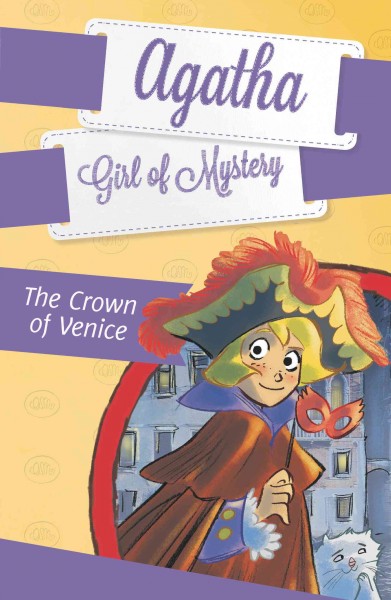 Agatha, girl of mystery. 7, The crown of Venice / by Sir Steve Stevenson ; illustrated by Stefano Turconi ; translated by Siobhan Tracey ; adapted by Maya Gold.