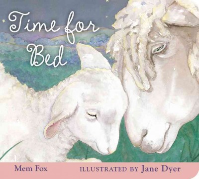 Time for bed [board book] / Mem Fox ; illustrated by Jane Dyer.