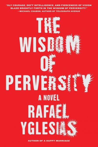 The wisdom of perversity : a novel / by Rafael Yglesias.