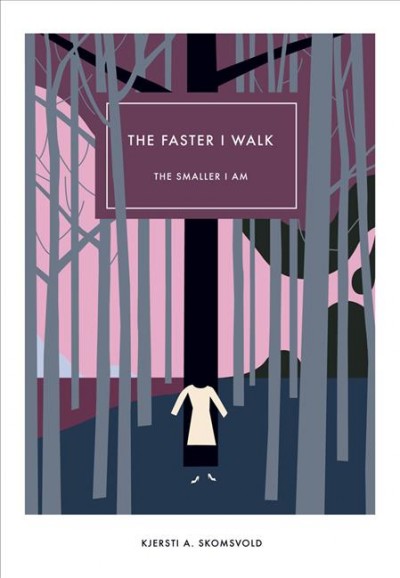 The faster I walk, the smaller I am / Kjersti A. Skomsvold ; translated by Kerri A. Pierce.