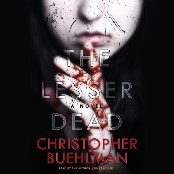 The lesser dead / by Christopher Buehlman.