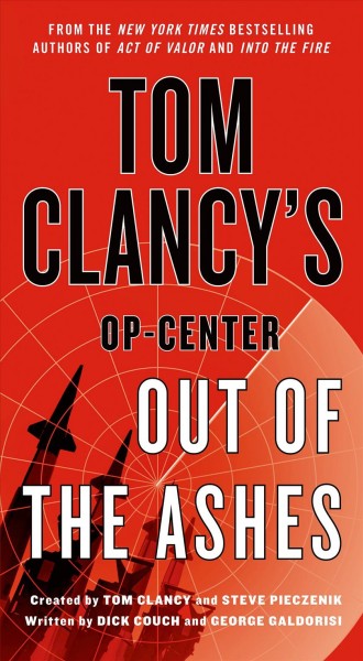 Tom Clancy's Op-center : out of the ashes / written by Dick Couch and George Galdorisi ; created by Tom Clancy and Steve Pieczenik