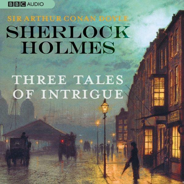 Sherlock Holmes [electronic resource] : 3 tales of intrigue / Sir Arthur Conan Doyle.