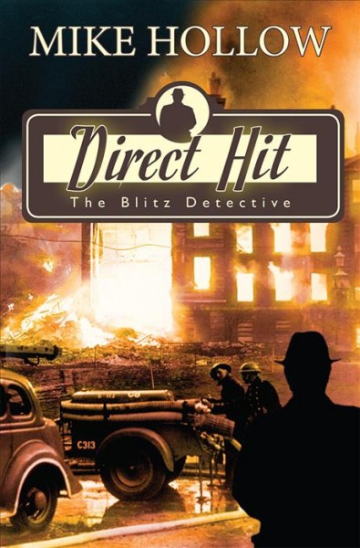 Direct hit :  the Blitz detective / Mike Hollow.