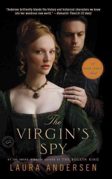 The virgin's spy : a Tudor legacy novel / Laura Andersen.