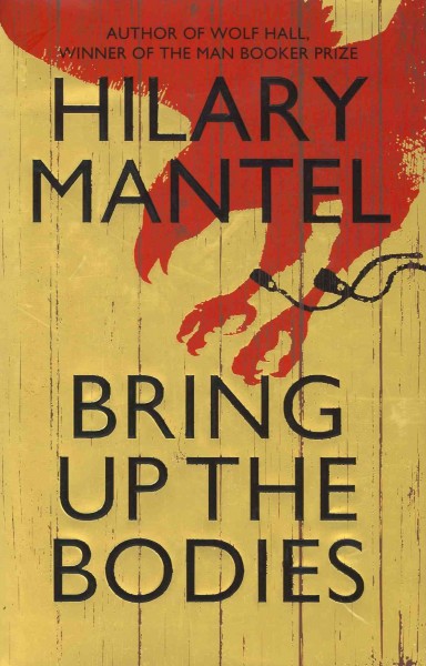 Bring up the bodies / Hilary Mantel.