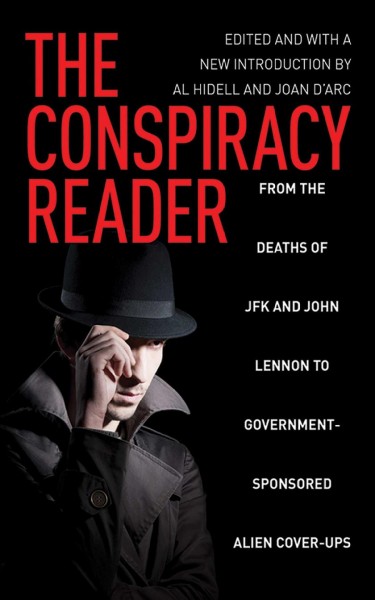The conspiracy reader [[Book] :] from the deaths of JFK and John Lennon to government-sponsored alien cover-ups / edited by Al Hidell and Joan d'Arc.