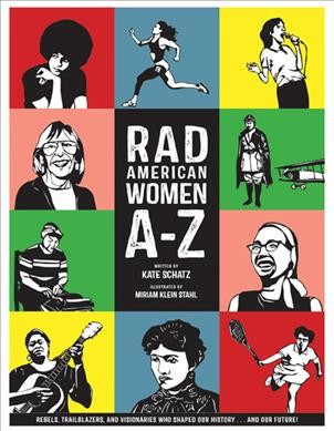 Rad American women A-Z / written by Kate Schatz ; illustrated by Miriam Klein Stahl.