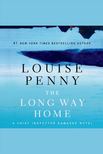 The long way home : a Chief Inspector Gamache novel / Louise Penny.