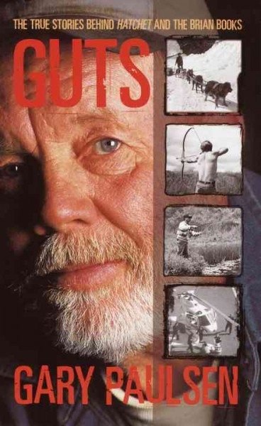 Guts [electronic resource] : the true stories behind Hatchet and the Brian books / Gary Paulsen.