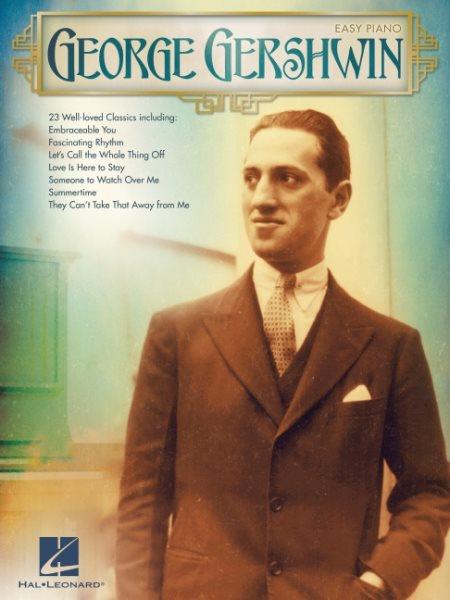 George Gershwin : easy piano : 23 well-loved classics / George Gershwin and Ira Gershwin.