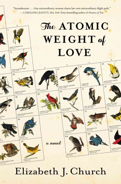 The atomic weight of love : a novel / by Elizabeth J. Church.