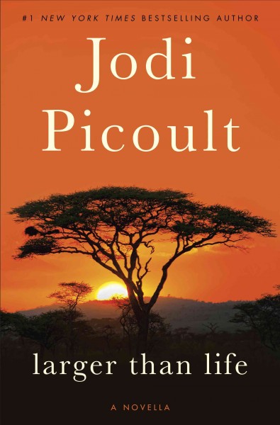 Larger than life : a novella / Jodi Picoult.