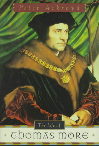 The life of Thomas More / Peter Ackroyd.