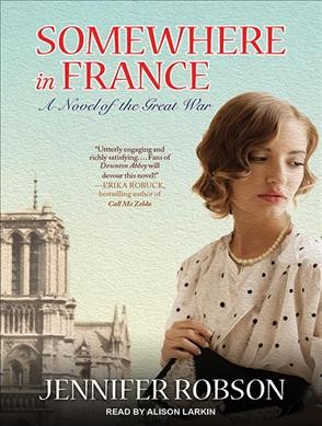 Somewhere in France : a novel of the Great War / Jennifer Robson.