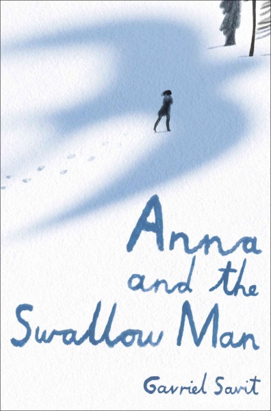 Anna and the Swallow Man [electronic resource] / Gavriel Savit.