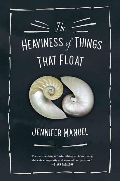 The heaviness of things that float / Jennifer Manuel.