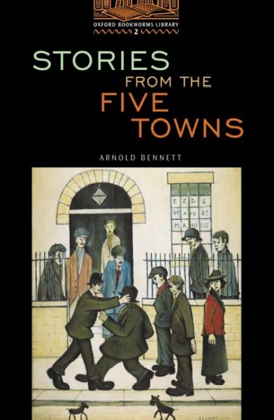 Stories from the five towns Arnold Bennett ; retold by Nick Bullard.