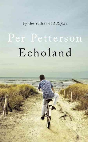 Echoland / Per Petterson ; translated from the Norwegian by Don Bartlett.