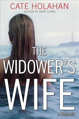The widower's wife : a thriller / Cate Holahan.