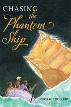 Chasing the phantom ship / Deborah Toogood.