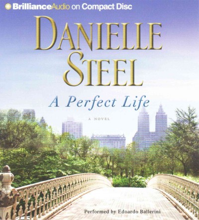 A perfect life [sound recording (CD)] / written by Danielle Steel ; read by Edoardo Ballerini.