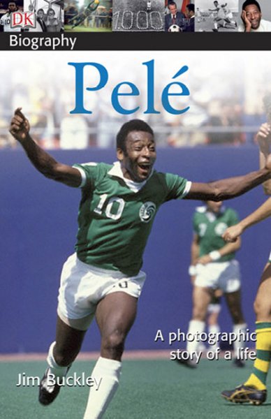 Pelé : [photographic story of a life] / James Buckley Jr.
