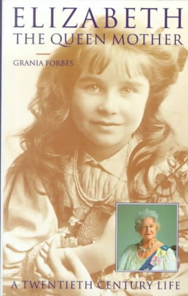 Elizabeth, the Queen Mother : a twentieth century life / Grania Forbes.
