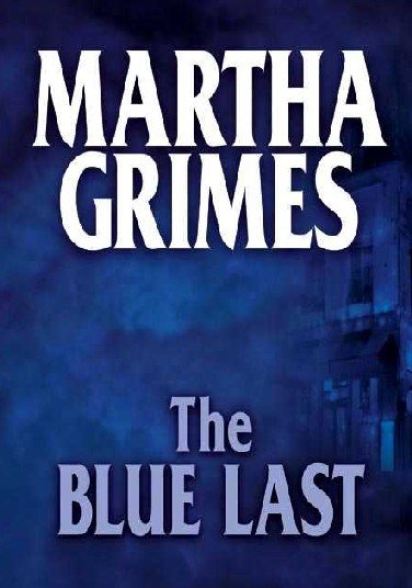 The Blue last : a Richard Jury mystery / Martha Grimes.