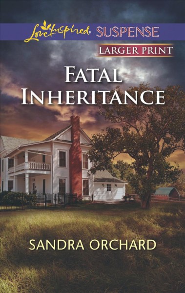 Fatal inheritance / by Sandra Orchard.