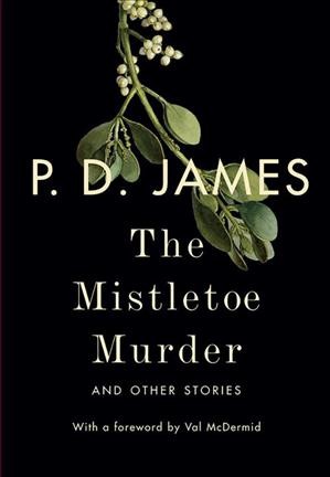 The mistletoe murder and other stories / P.D. James.