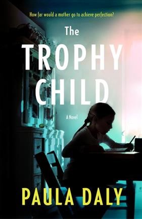 The trophy child : a novel / Paula Daly.