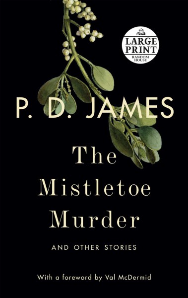 The mistletoe murder : and other stories / P.D. James ; foreword by Val McDermid.