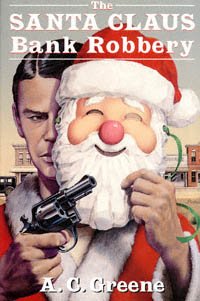 The Santa Claus bank robbery / A.C. Greene.
